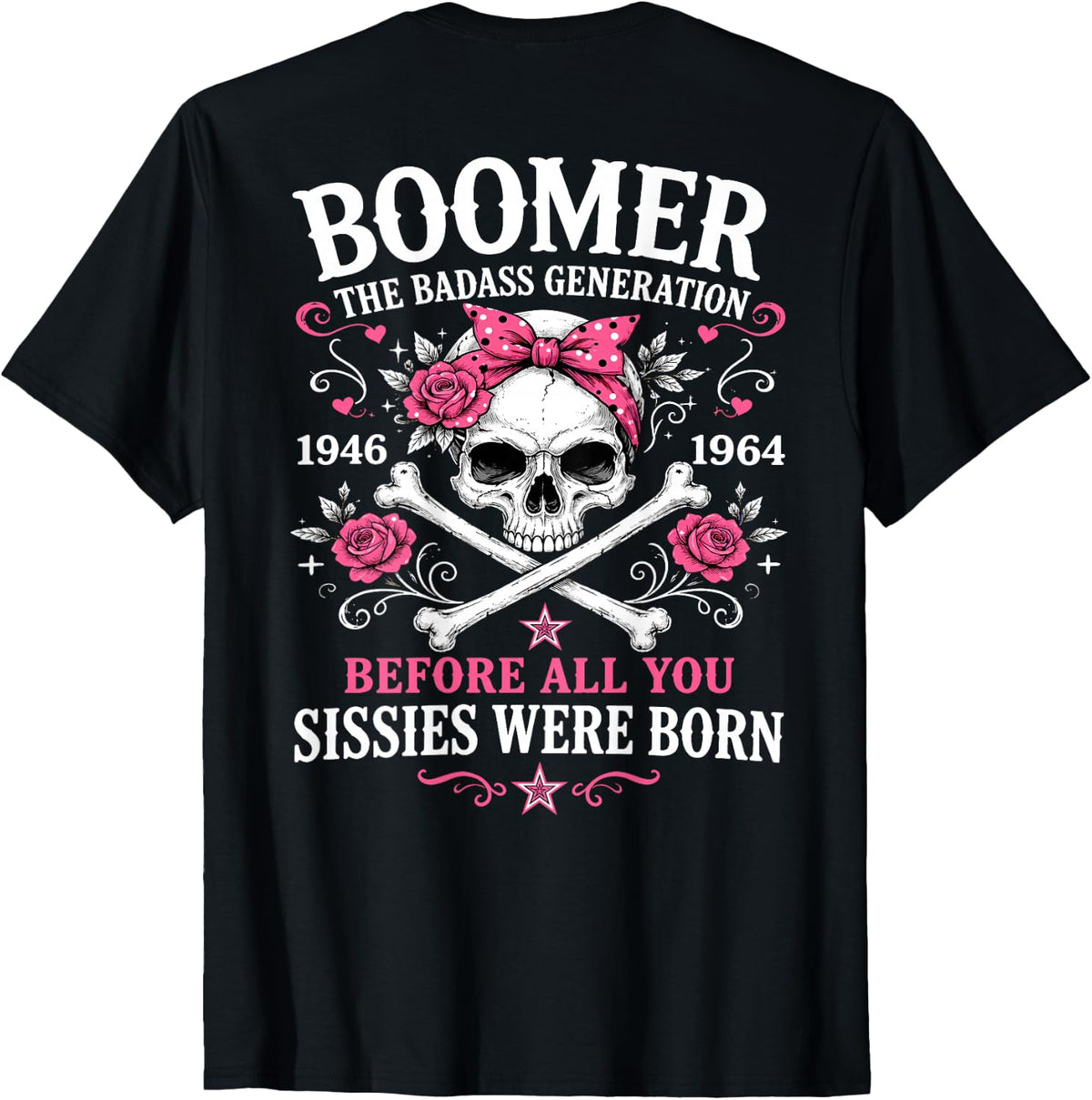 Boomer Generation Badass Before All You Sissies were Born T-Shirt