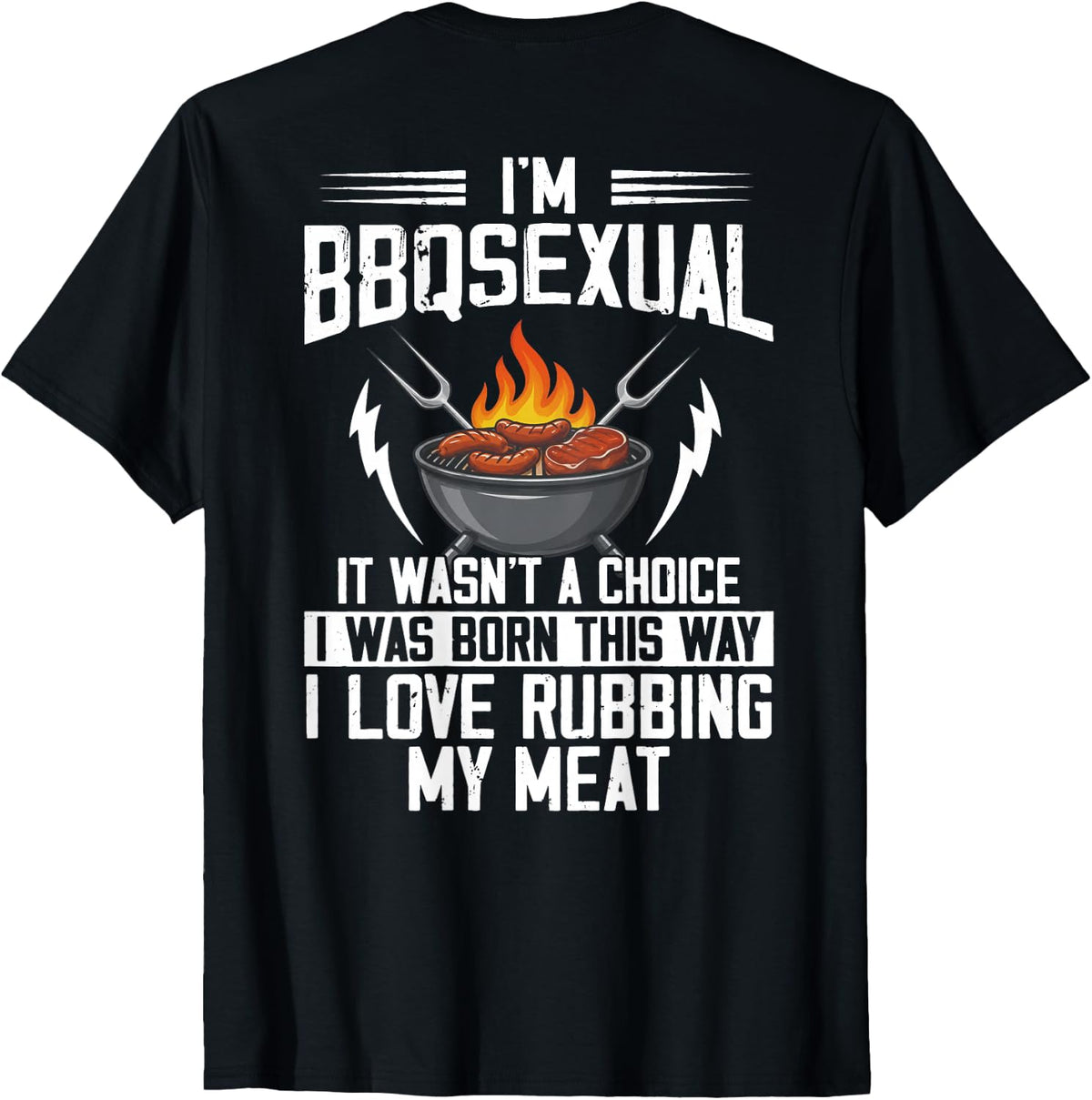 (ON Back) I'm BBQsexual It Wasn't A Choice It was Born T-Shirt
