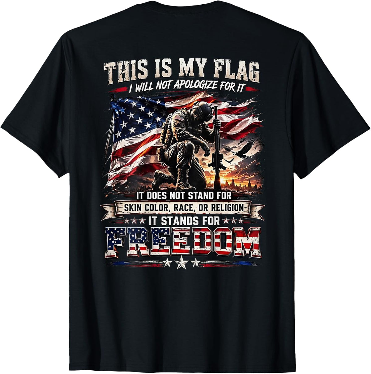 This is My Flag I Will Not Apologize Freedom Soldier (Back) T-Shirt