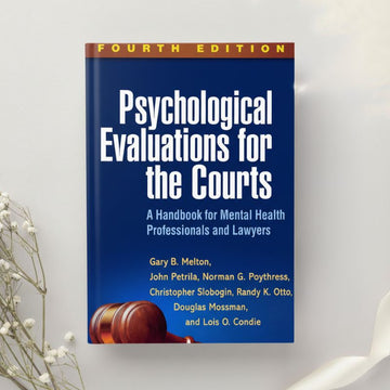 Psychological Evaluations for the Courts A Handbook for Mental Health Professionals 4th Edition by Melton et al. (2017)