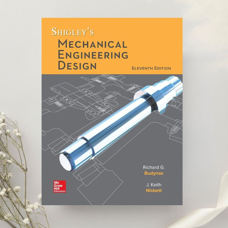 Shigley’s Mechanical Engineering Design 11th Edition by Richard G. Budynas & Keith J. Nisbett (2019)
