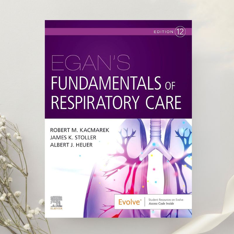 Egan’s Fundamentals of Respiratory Care 12th Edition by Kacmarek et al. (2020)