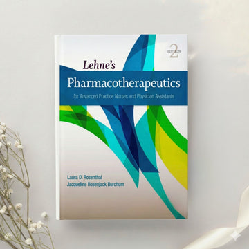 Lehne’s Pharmacotherapeutics for Advanced Practice Nurses and Physician Assistants 2nd Ed. by Rosenthal & Burchum (2020)