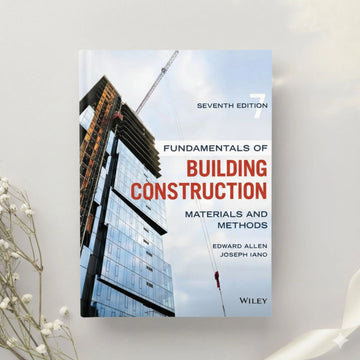 Fundamentals of Building Construction: Materials and Methods ??? 7th Edition by Edward Allen & Joseph Iano (2019)