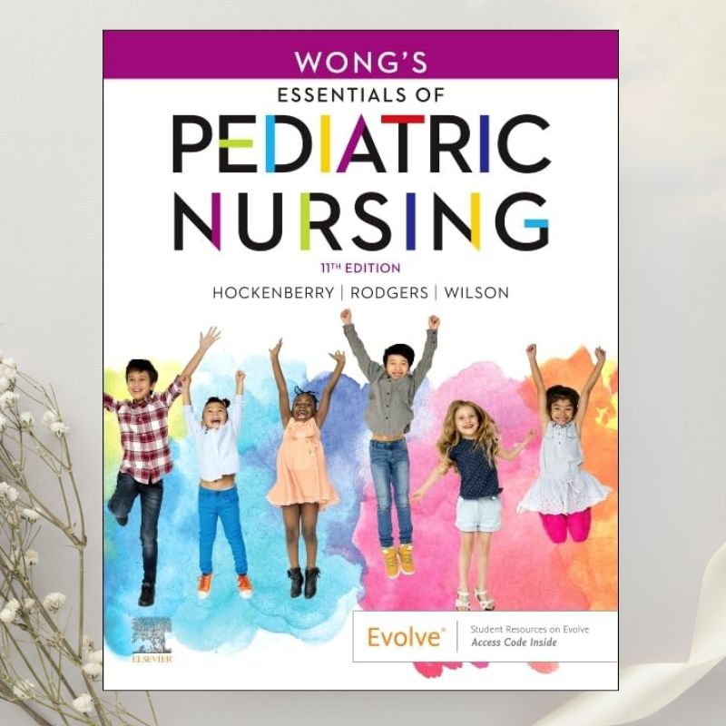 Wong’s Essentials of Pediatric Nursing 11th Edition by Hockenberry, Wilson & Rodgers (2021)