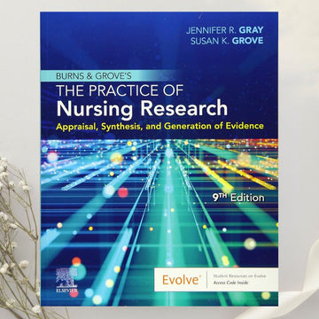 Burns and Grove’s The Practice of Nursing Research 9th Edition by Jennifer R. Gray & Susan K. Grove (2020)