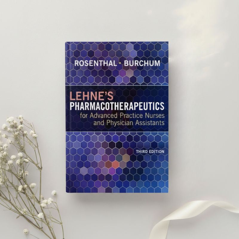 Lehne’s Pharmacotherapeutics for Advanced Practice Nurses and Physician Assistants 3rd Ed. by Rosenthal & Burchum (2024)