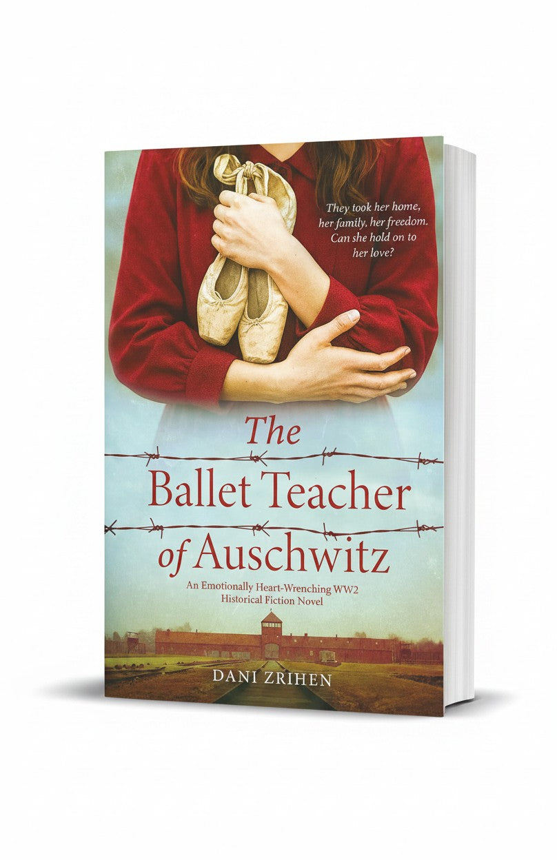 The Ballet Teacher of Auschwitz: An Emotionally Heart-Wrenching WW2 Historical Fiction Novel (Unforgettable World War 2 Stories) by Dani Zrihen