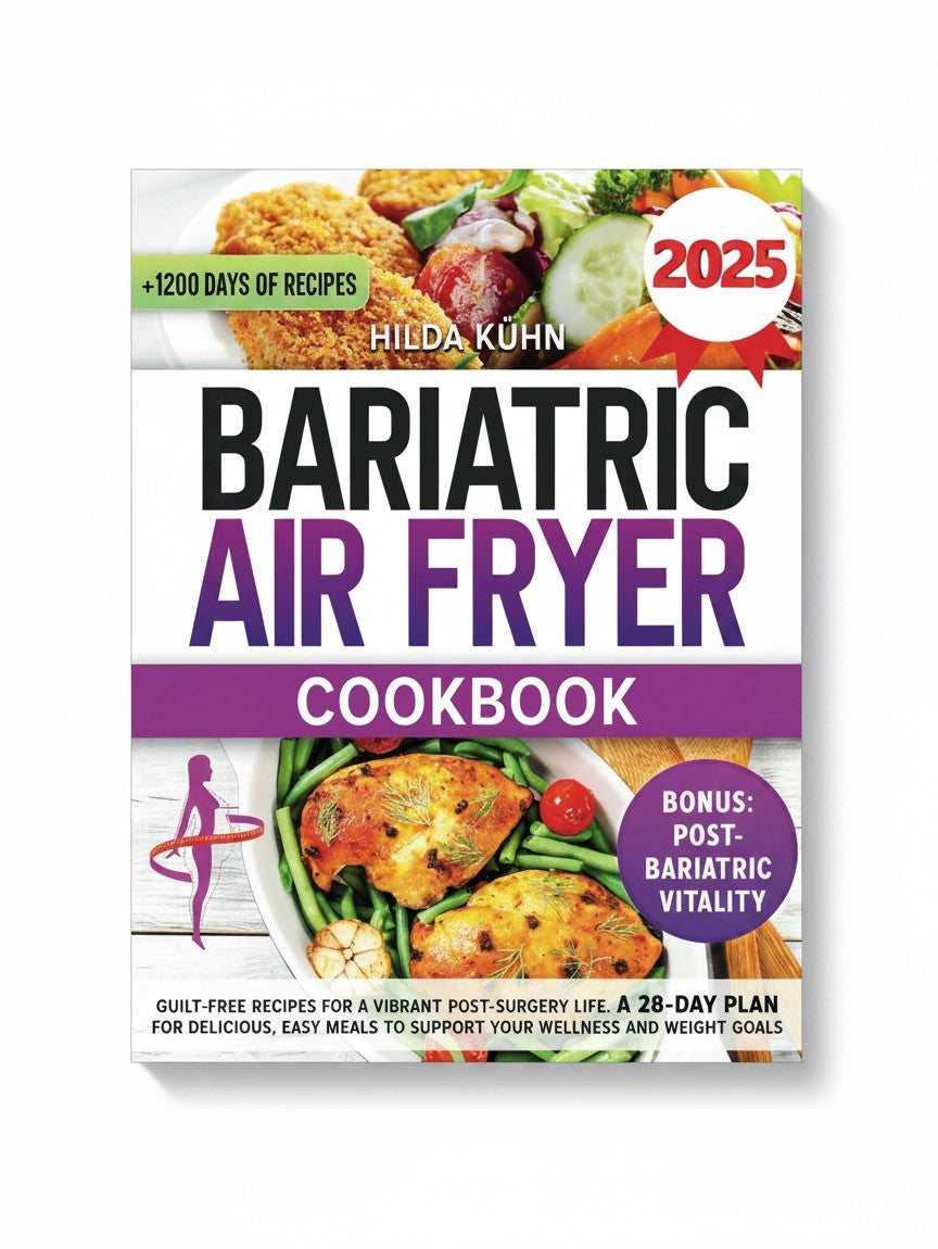 Bariatric Air Fryer Cookbook: Guilt-Free Recipes for a Vibrant Post-Surgery Life. A 28-Day Plan for Delicious, Easy Meals to Support Your Wellness and Weight Goals by Hilda Kuhn