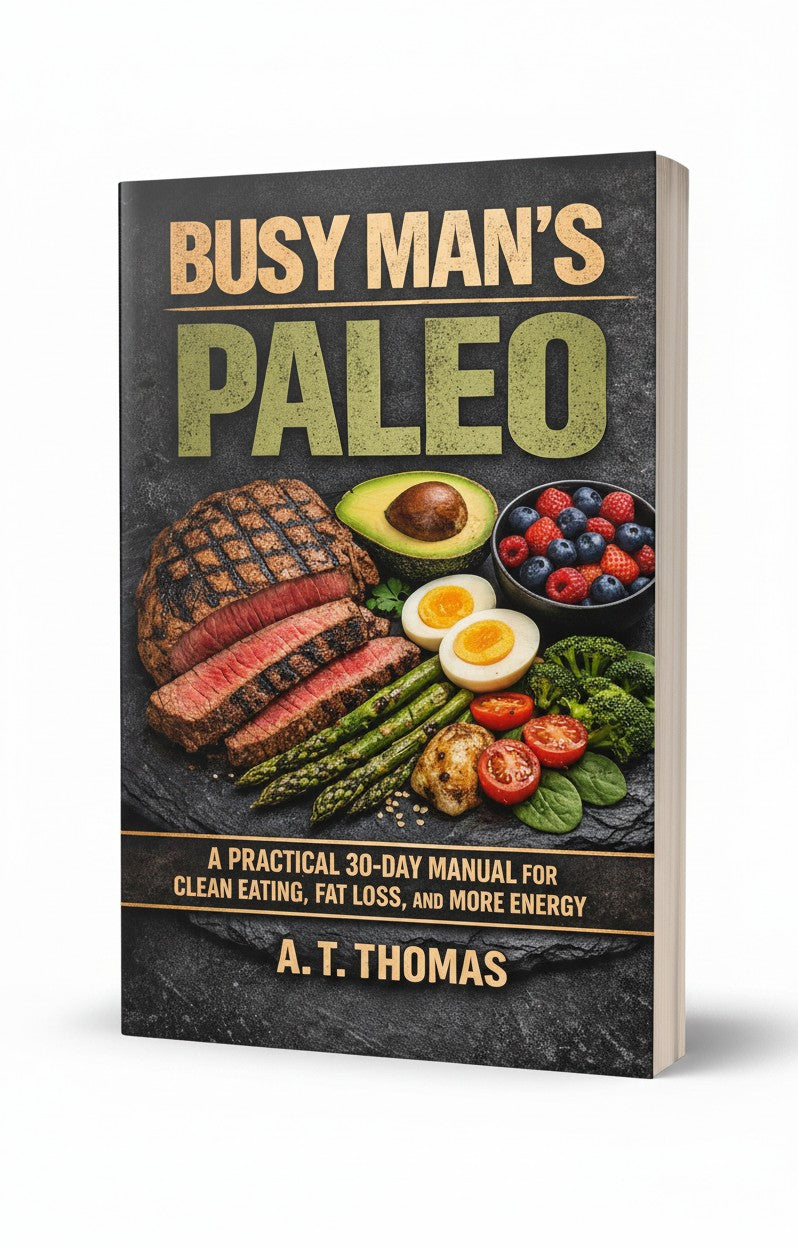 Busy Man's Paleo: Health and Fitness with Minimal Time by A T Thomas