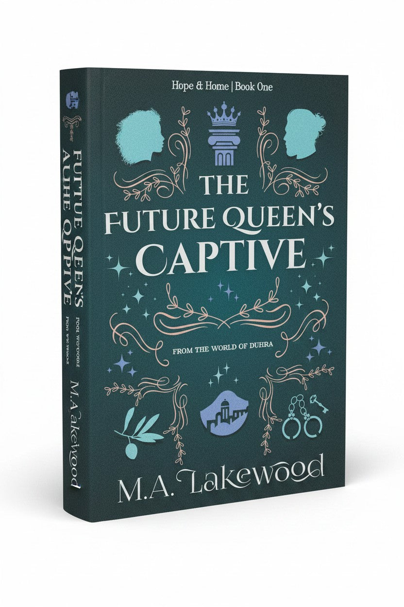 The Future Queen's Captive: A Fantasy Romance of Rebellion (Hope & Home Duology) by M.A. Lakewood