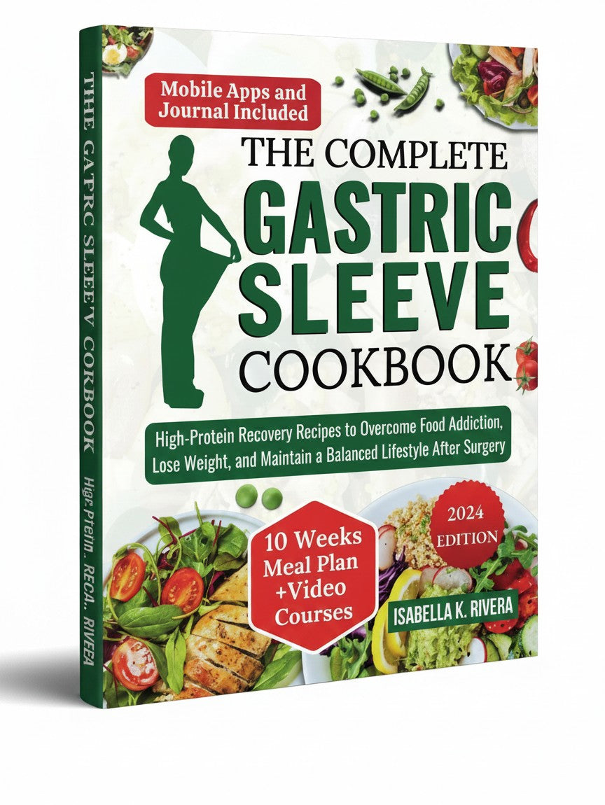 The Complete Gastric Sleeve Cookbook: High-Protein Recovery Recipes to Overcome Food Addiction, Lose Weight, and Maintain a Balanced Lifestyle After Surgery by Isabella K Rivera