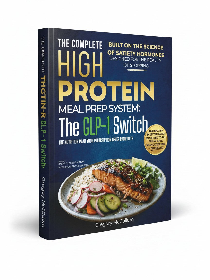 The Complete High Protein Meal Prep System™: The GLP-1 Switch; The nutrition plan your prescription never came with by Gregory McCollum