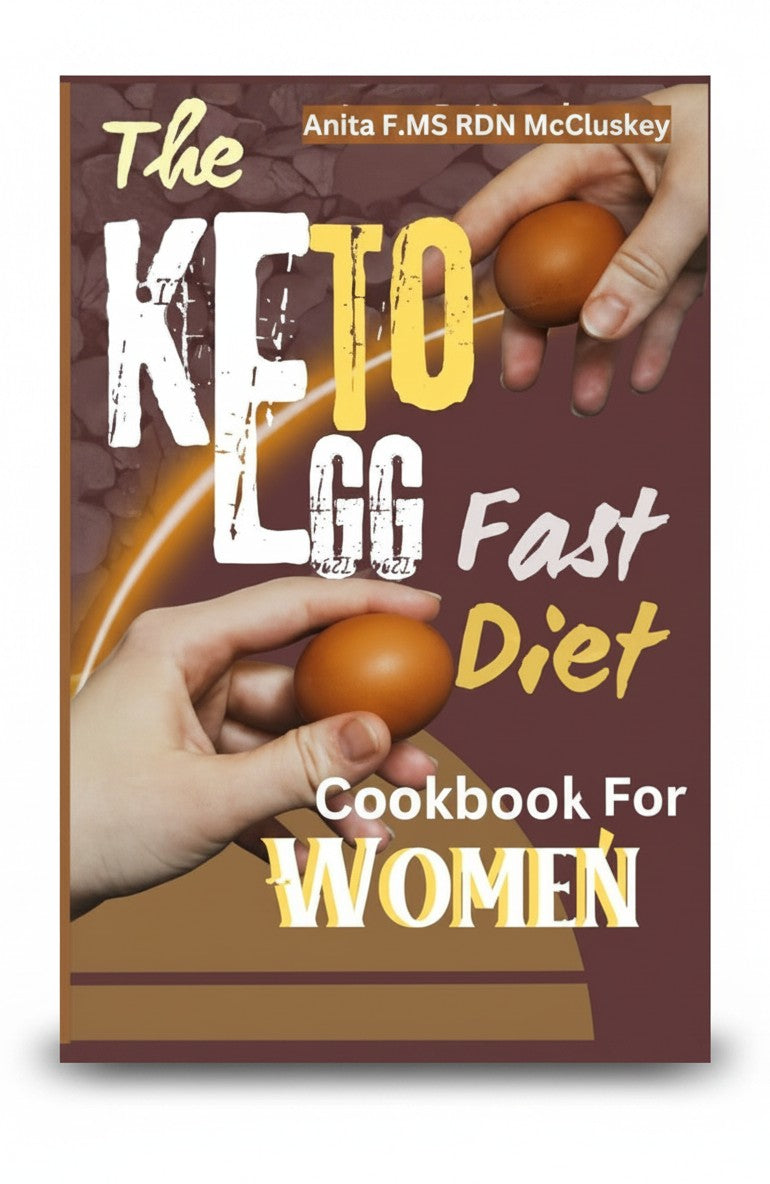 THE KETO EGG FAST DIET COOKBOOK FOR WOMEN: Simple Healthy Egg-Centric Meals to Boost Your Keto Journey by RDN McCluskey, Anita F. MS