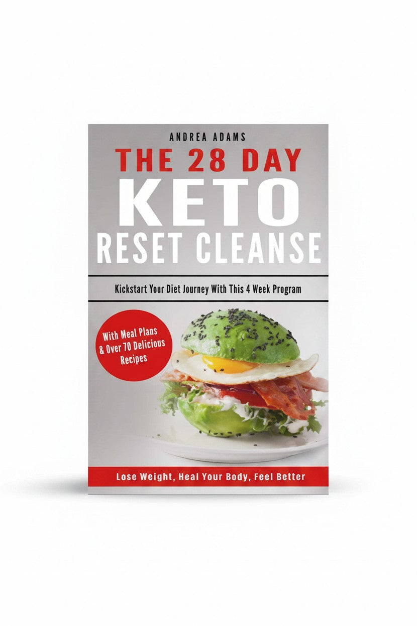 The 28 Day Keto Reset Cleanse: Kickstart Your Diet Journey With This 4 Week Program, Lose Weight, Heal Your Body, Feel Better. With Meal Plans & Over 70 Delicious Recipes (Updated for 2019) by Andrea Adams