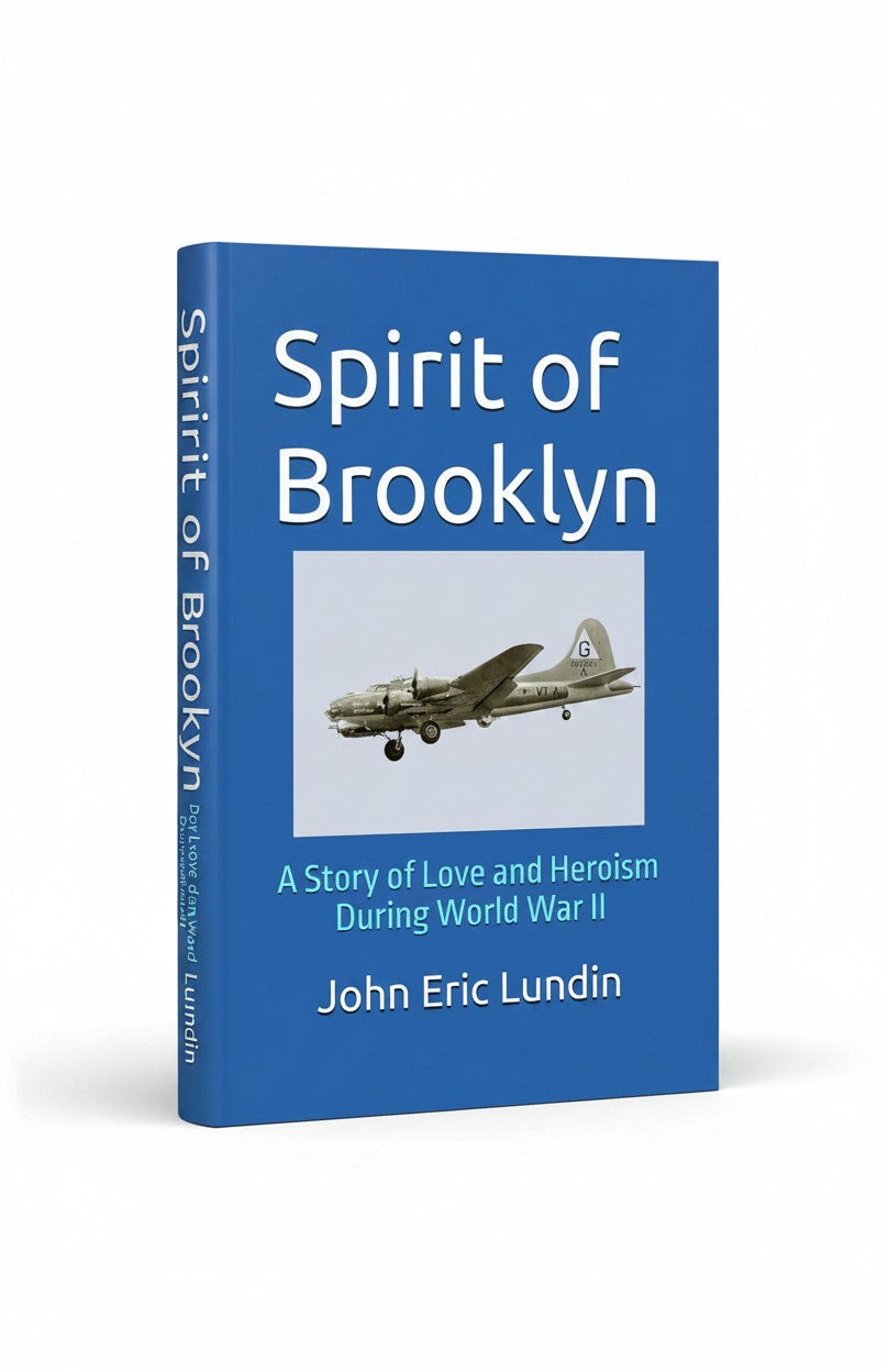 Spirit of Brooklyn: A Story of Love and Heroism During World War II by John Eric Lundin