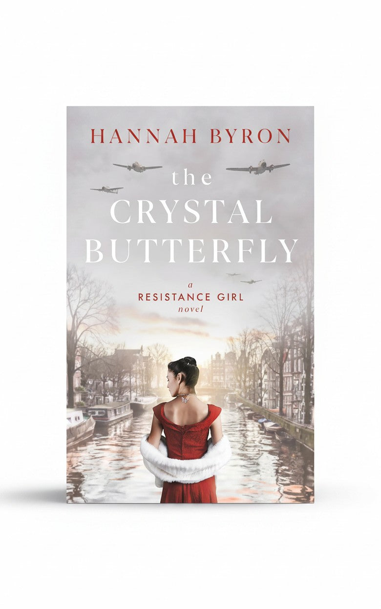 The Crystal Butterfly: A Gripping Dutch Resistance Saga of World War 2 (The Resistance Girl Series Book 6) by Hannah Byron