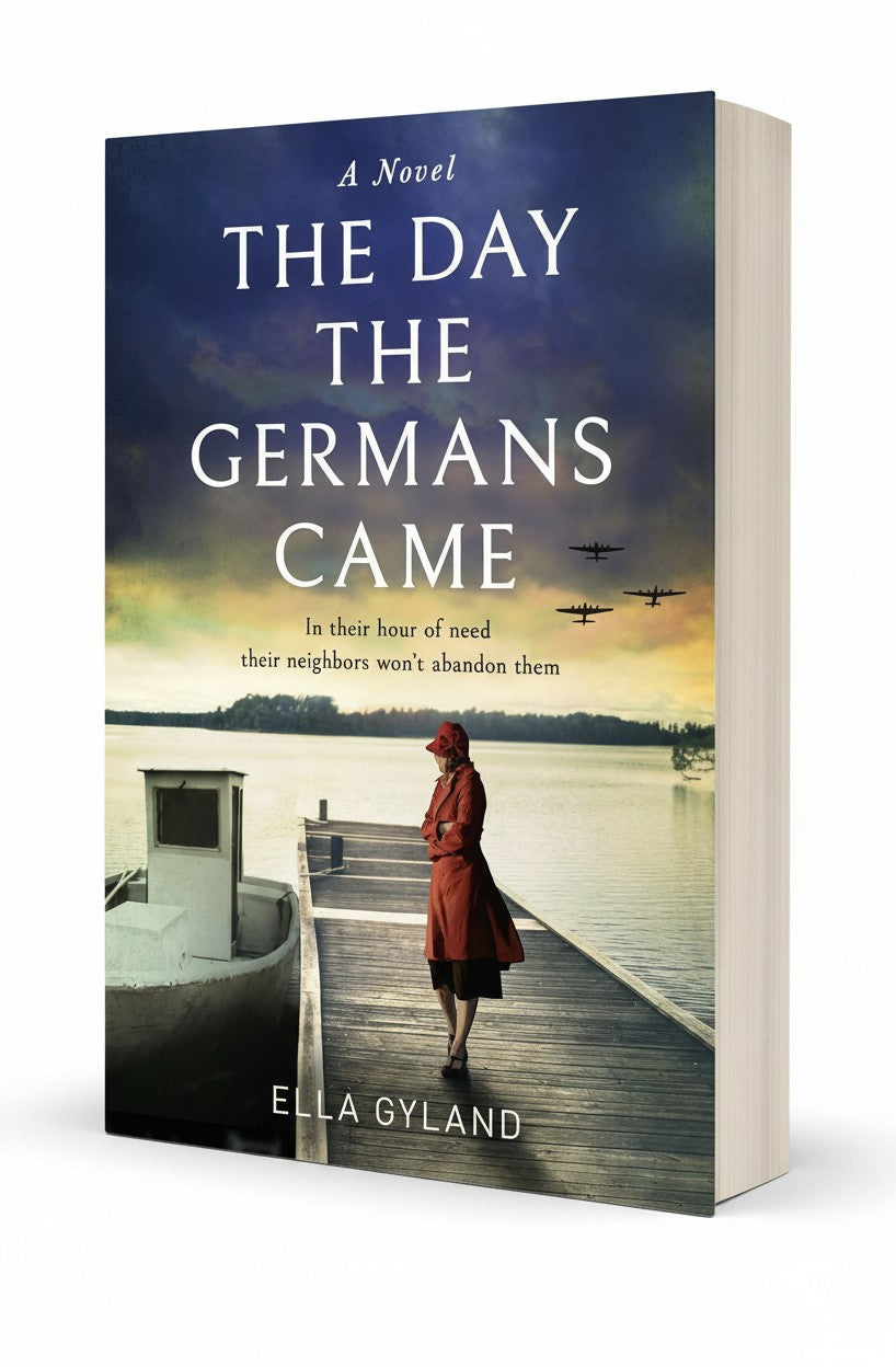 The Day the Germans Came: The most moving and gripping World War Two historical fiction novel inspired by a remarkable true story! by Ella Gyland