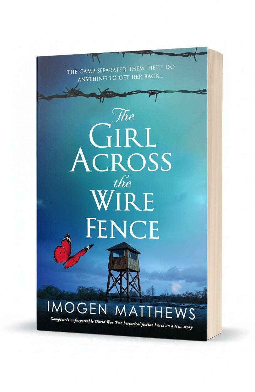 The Girl Across the Wire Fence: Completely unforgettable World War Two historical fiction based on a true story (Wartime Holland) by Imogen Matthews
