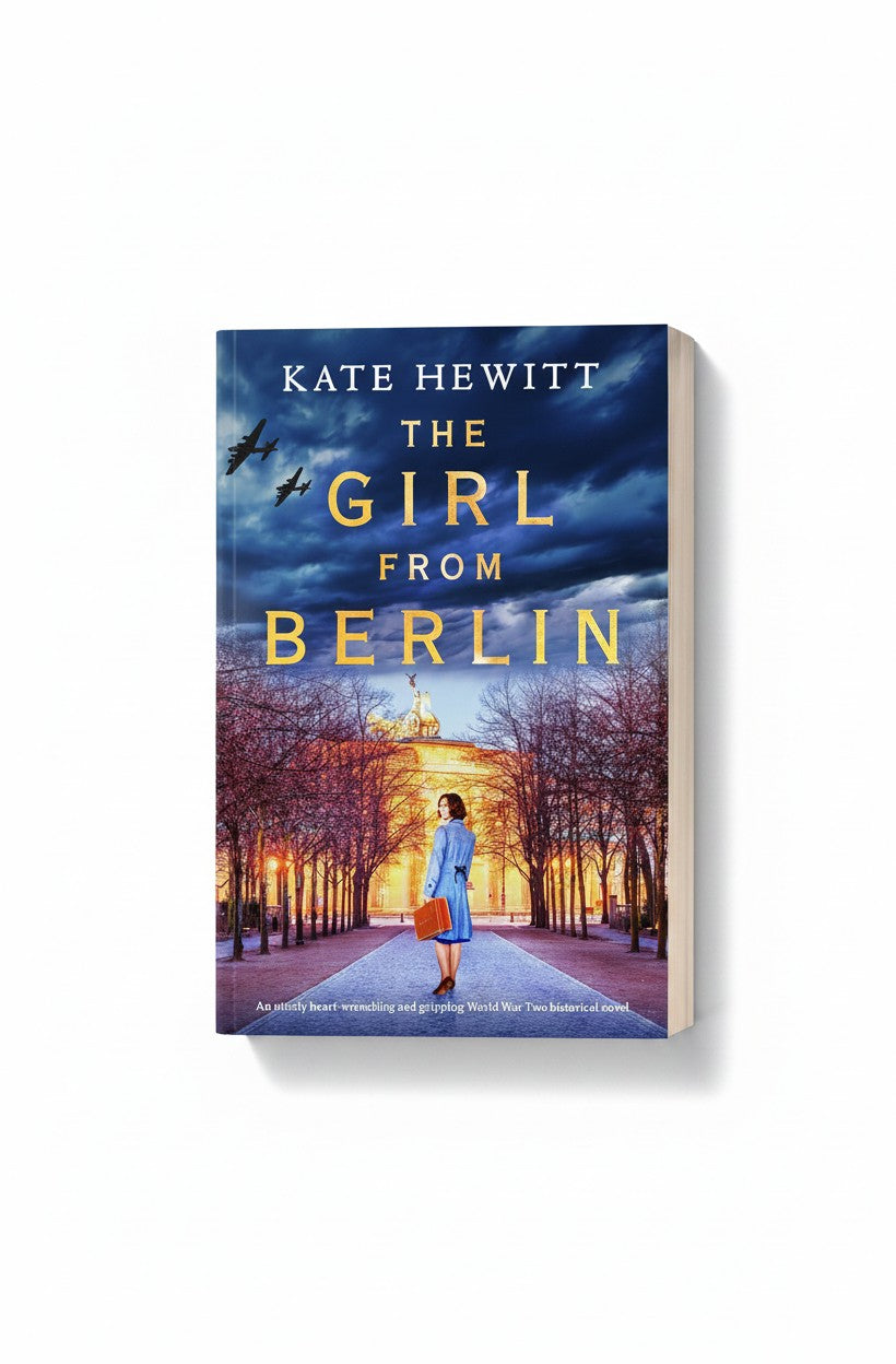 The Girl from Berlin: An utterly heart-wrenching and gripping World War Two historical novel (Totally heartbreaking WW2 novels by Kate Hewitt) by Kate Hewitt