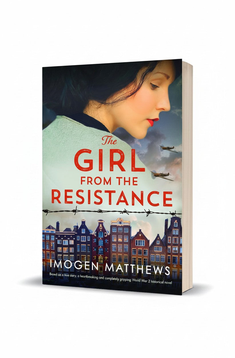 The Girl from the Resistance: Based on a true story, a heartbreaking and completely gripping World War 2 historical novel (The Dutch Girls Book 1) by Imogen Matthews