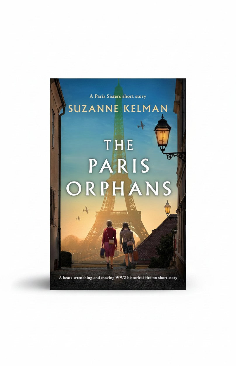 The Paris Orphans: A heart-wrenching and moving WW2 historical fiction short story (The Paris Sisters) by Suzanne Kelman