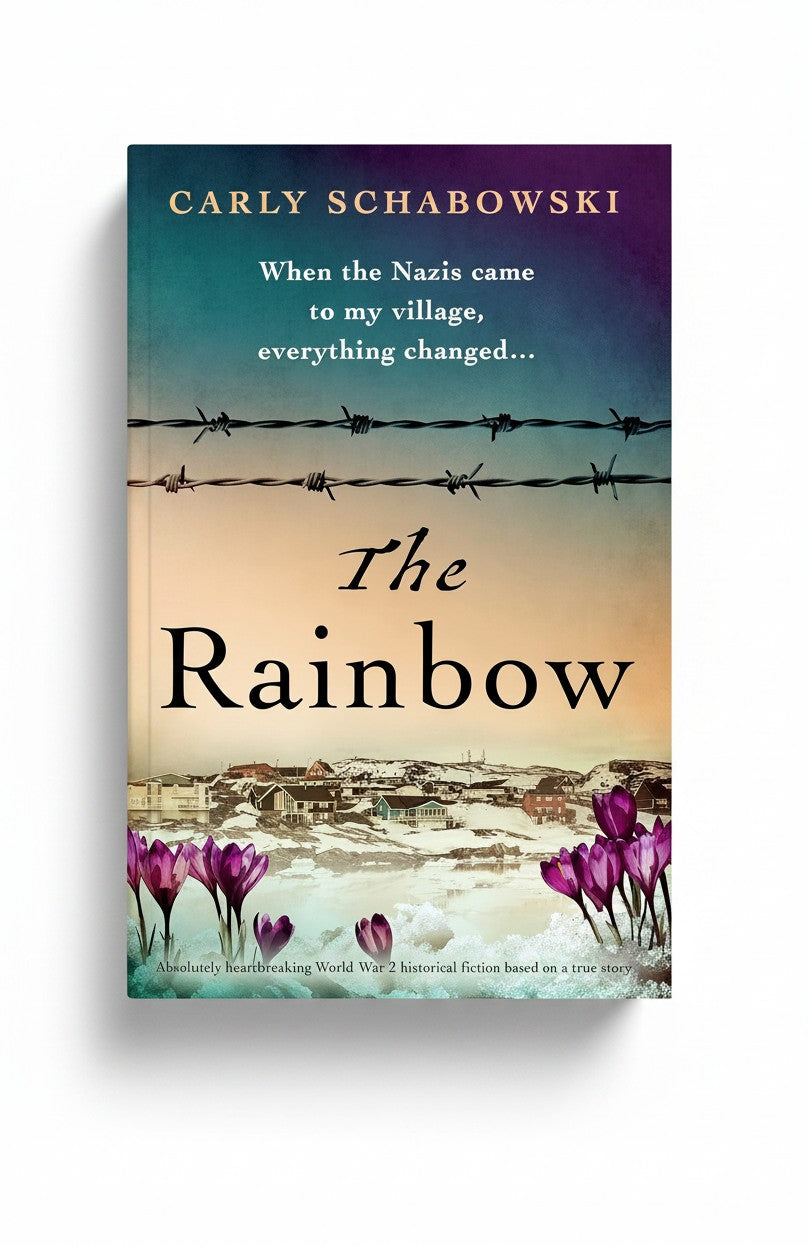 The Rainbow: Absolutely heartbreaking World War 2 historical fiction based on a true story by Carly Schabowski
