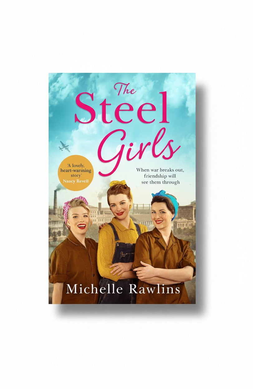 The Steel Girls: A heartwarming wartime saga about love, friendship and bravery during World War Two (Book 1) by Michelle Rawlins