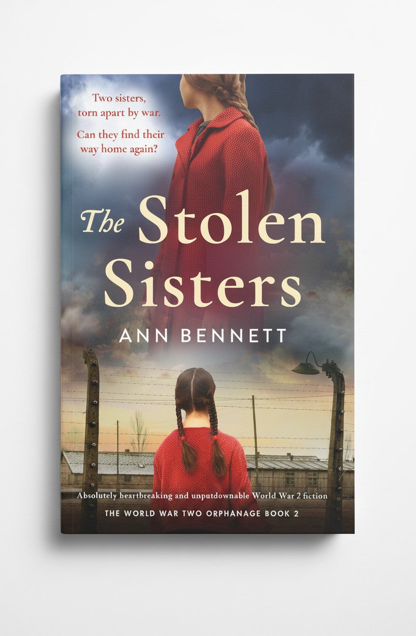 The Stolen Sisters : Absolutely heartbreaking and unputdownable World War 2 fiction (The World War Two Orphanage) by Ann Bennett