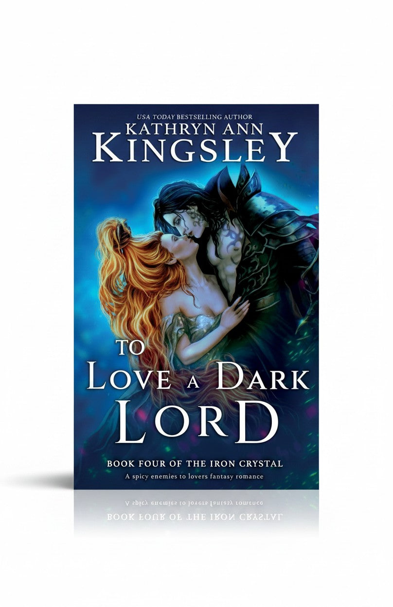 To Love a Dark Lord: A spicy enemies to lovers fantasy romance (The Iron Crystal) by Kathryn Ann Kingsley