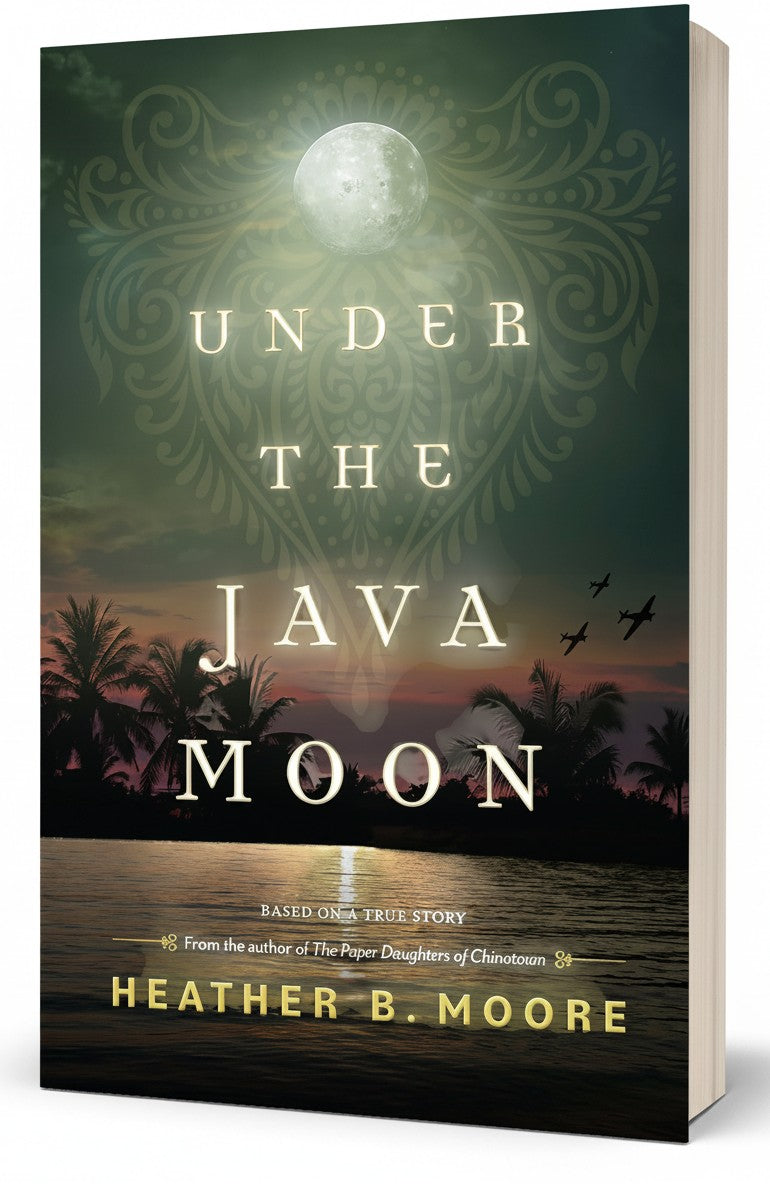 Under the Java Moon: A Novel of World War II by Heather B. Moore